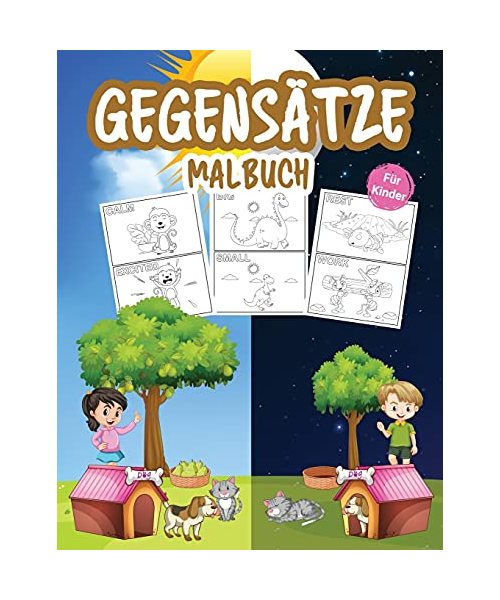 Gegensätze Malbuch für Kinder: Great Gegensätze Kindergarten Buch für Jungen, Mädchen und Kinder. Perfektes Spiel der Gegensätze für Kleinkinder und Kinder