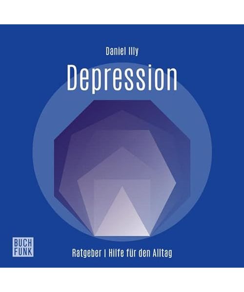 Ratgeber Depression: Hilfe für den Alltag (Daniel-Illy-Ratgeber: Hilfe für den Alltag)