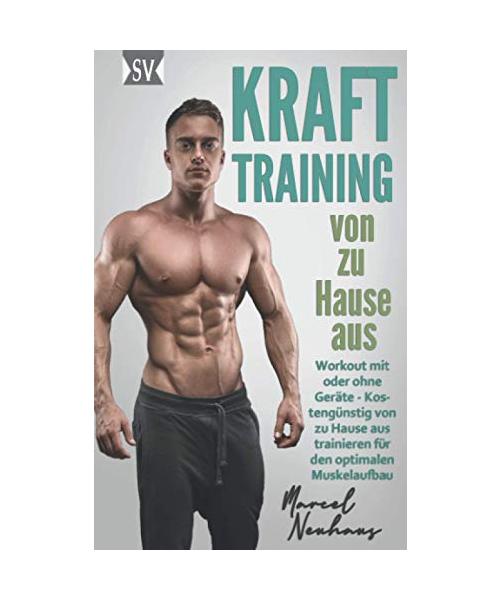 KRAFTTRAINING von zu Hause aus: Workout mit oder ohne Geräte - Kostengünstig von zu Hause aus trainieren für den optimalen Muskelaufbau