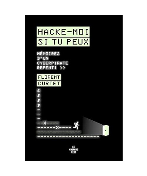 Hacke-moi si tu peux - Mémoires d un cyberpirate repenti