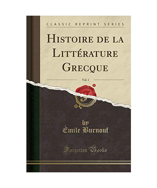 Histoire de la Littérature Grecque, Vol. 1 (Classic Reprint)