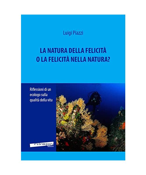 La natura della felicità o la felicità nella natura? Riflessioni di un ecologo sulla qualità della vita