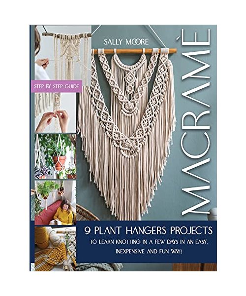 Macramè: 9 Plant Hangers Projects to Learn Knotting In A Few Days in An Easy, Inexpensive and Fun Way!