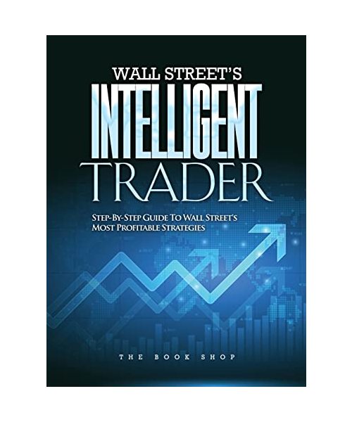 Wall Street's Intelligent Trader: Step-By-Step Guide to Wall Street's Most Profitable Strategies