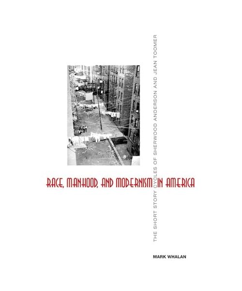 Race, Manhood, and Modernism in America: The Short Story Cycles of Sherwood Anderson and Jean Toomer
