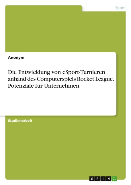 Die Entwicklung von eSport-Turnieren anhand des Computerspiels Rocket League. Potenziale für Unternehmen