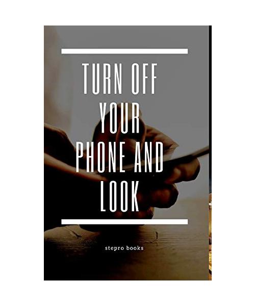 Turn off your phone and look