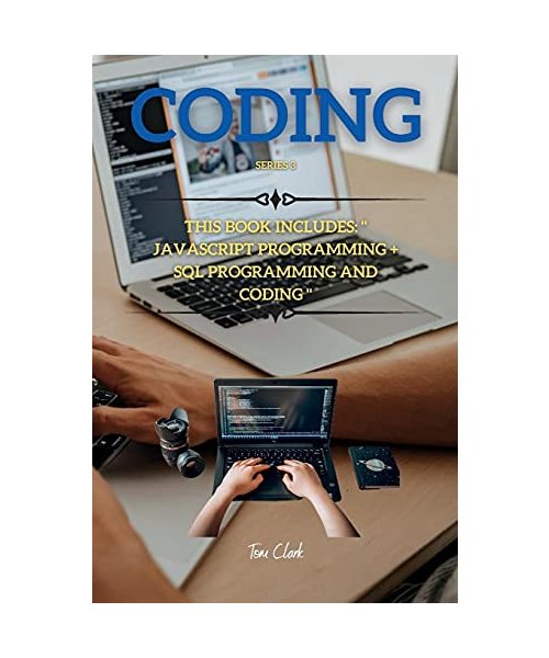 CODING Series 3: This Book Includes: JavaSript Programming + SQL Programming and Coding