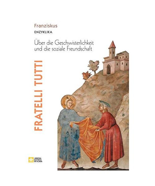 Fratelli tutti. Enzyklika über die Geschwisterlichkeit und die soziale Freundschaft
