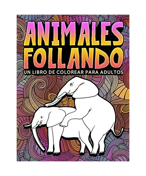 Animales follando: Un libro de colorear para adultos: 31 divertidas páginas para colorear con elefantes, perros, gatos, monos, llamas, ji