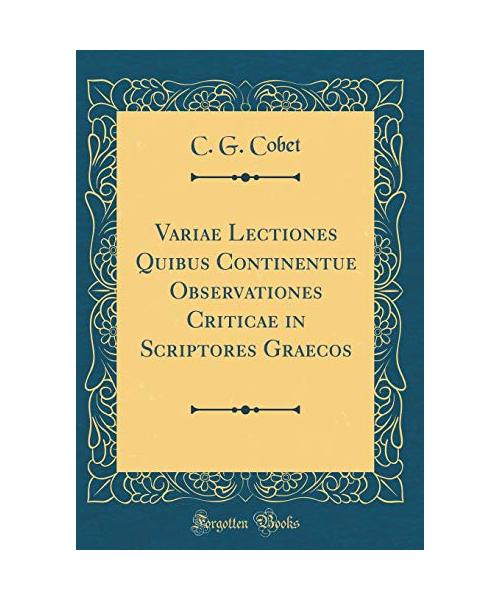 Variae Lectiones Quibus Continentue Observationes Criticae in Scriptores Graecos (Classic Reprint)