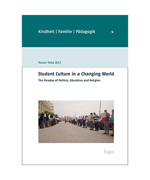 Student Culture in a Changing World: The Paradox of Politics, Education, and Religion (Kindheit - Familie - Padagogik, Band 4)