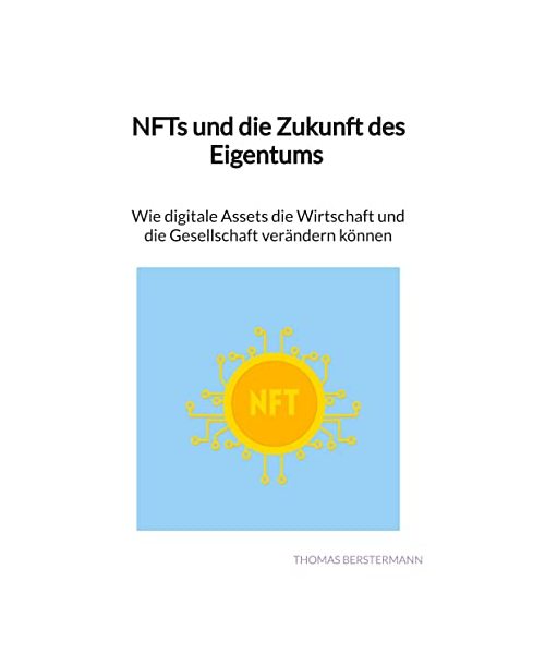 NFTs und die Zukunft des Eigentums - Wie digitale Assets die Wirtschaft und die Gesellschaft verändern können