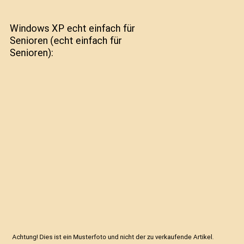 Windows XP echt einfach für Senioren (echt einfach für Senioren)