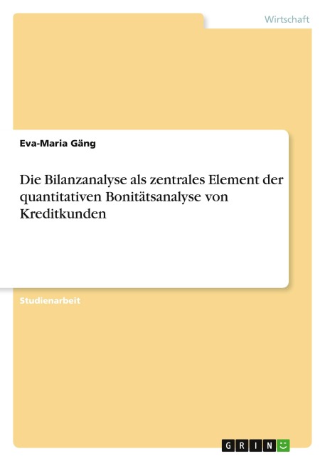 Die Bilanzanalyse als zentrales Element der quantitativen Bonitätsanalyse von Kreditkunden