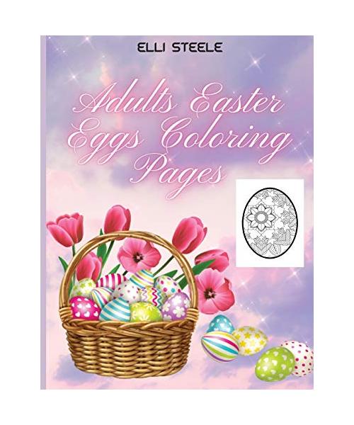 Adults Easter Eggs Coloring Pages: Awesome Easter coloring book for Adults with Beautiful eggs Design, Tangled Ornaments, and More!