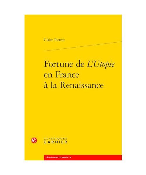 Fortune De L'utopie En France a La Renaissance (Geographies Du Monde, 36)