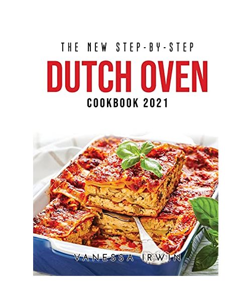 The New Step-By-Step Dutch Oven Cookbook 2021