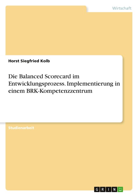 Die Balanced Scorecard im Entwicklungsprozess. Implementierung in einem BRK-Kompetenzzentrum