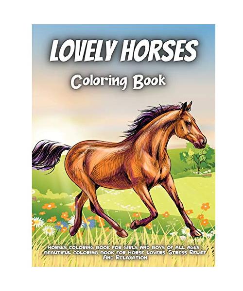 Lovely Horses Coloring Book: An Adult and Kids Coloring Book of Horses, Coloring Horses for Stress Relieving and Relaxation