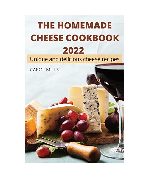 The Homemade Cheese Cookbook 2022