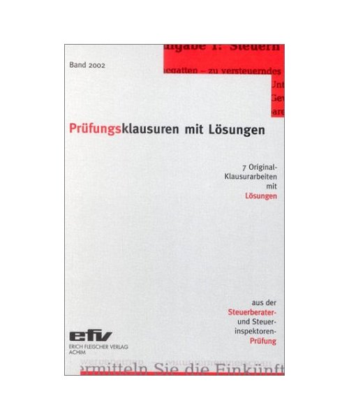 Prüfungsklausuren mit Lösungen 2002. Aus der Steuerberater- und Steuerinspektoren-Prüfung.