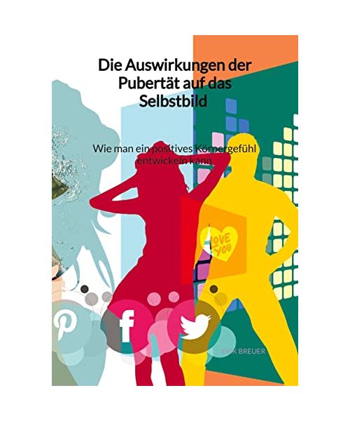 Die Auswirkungen der Pubertät auf das Selbstbild - Wie man ein positives Körpergefühl entwickeln kann