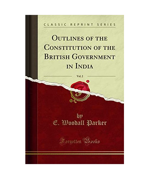 Outlines of the Constitution of the British Government in India, Vol. 2 (Classic Reprint)