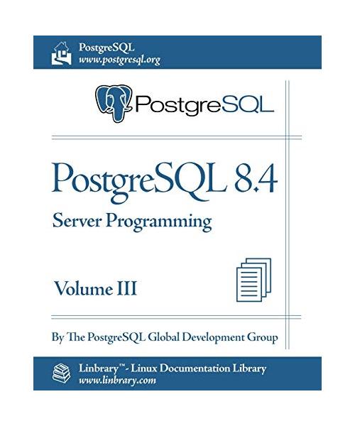 PostgreSQL 8.4 Official Documentation - Volume III. Server Programming