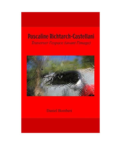 Pascaline Richtarch-Castellani: Traverser l'espace (avant l'image) (Modernités latines, Band 2)