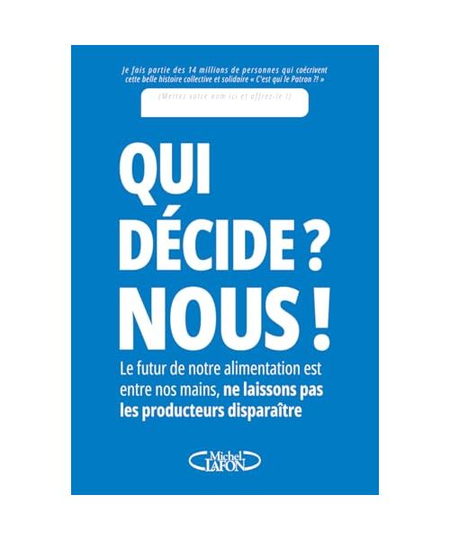 Qui décide ? Nous !: Le futur de notre alimentation est entre nos mains, ne laissons pas les producteurs disparaître
