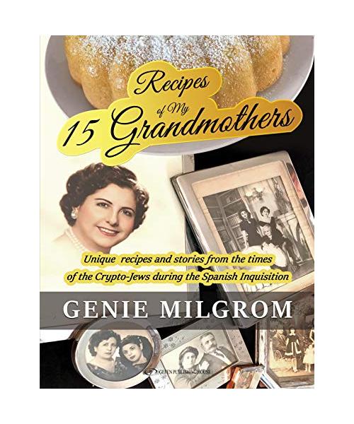 RECIPES OF MY 15 GRANDMOTHERS: Unique Recipes and Stories from the Times of the Crypto-Jews During the Spanish Inquisitions