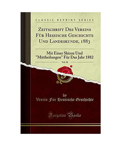 Zeitschrift Des Vereins F¿r Hessische Geschichte Und Landeskunde, 1883, Vol. 10