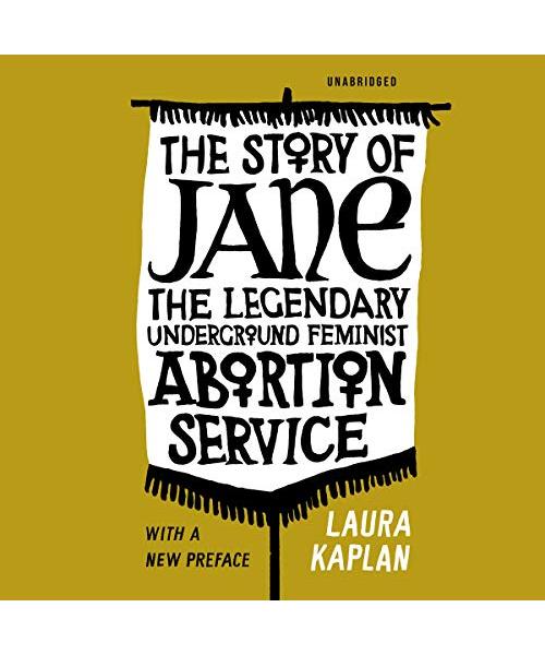 The Story of Jane: The Legendary Underground Feminist Abortion Service