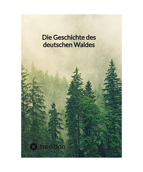 Die Geschichte des deutschen Waldes