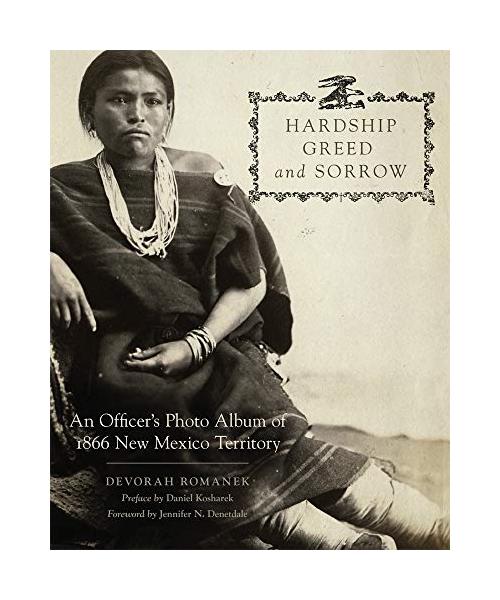 Hardship, Greed, and Sorrow: An Officer's Photo Album of 1866 New Mexico Territory