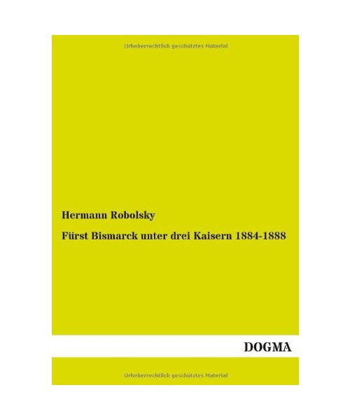 Fürst Bismarck unter drei Kaisern 1884-1888