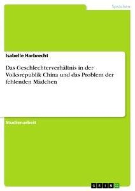 Das Geschlechterverhältnis in der Volksrepublik China und das Problem der fehlenden Mädchen