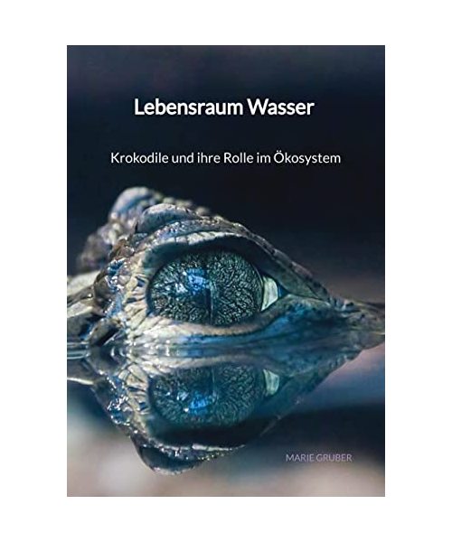 Lebensraum Wasser - Krokodile und ihre Rolle im Ökosystem