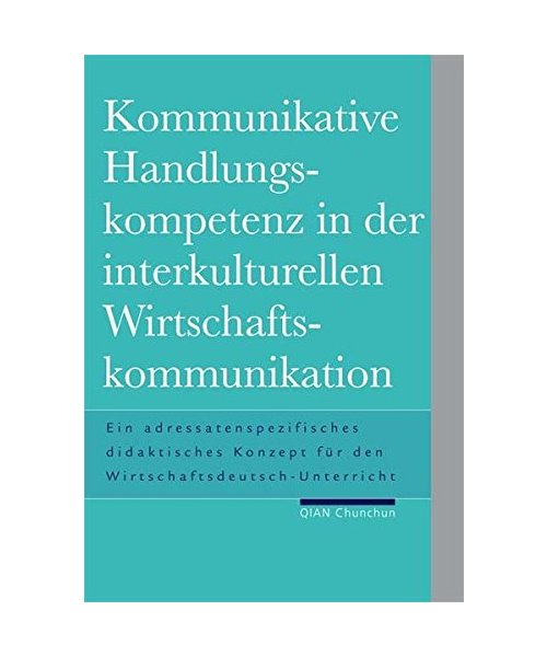 Kommunikative Handlungskompetenz in der interkulturellen Wirtschaftskommunikation