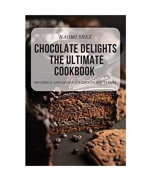 Chocolate Delights the Ultimate Cookbook