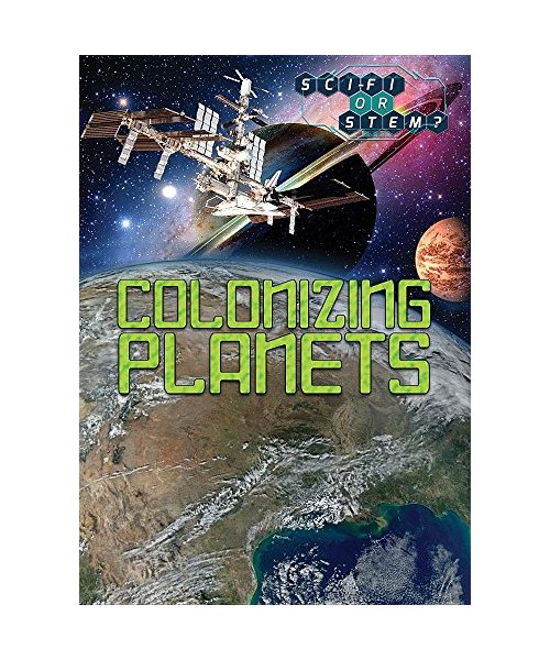 Colonizing Planets (Sci-Fi or STEM?)