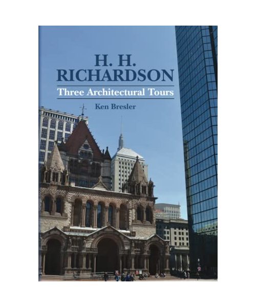 H. H. Richardson: Three Architectural Tours