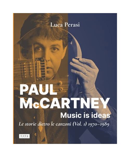 Paul McCartney: Music is ideas. Le storie dietro le canzoni (Vol. 1) 1970-1989