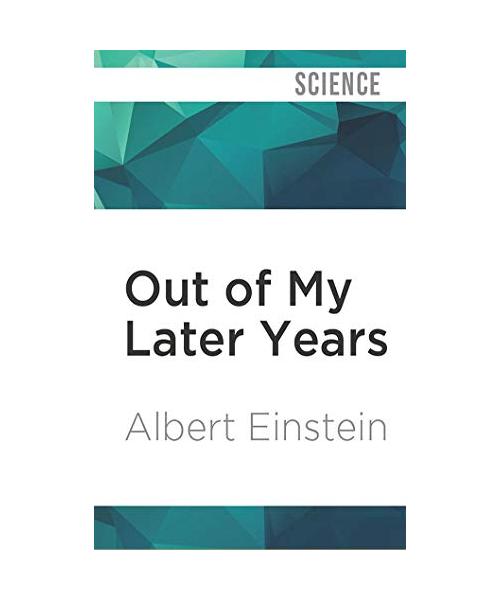 Out of My Later Years: The Scientist, Philosopher, and Man Portrayed Through His Own Words