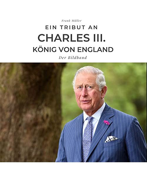 Ein Tribut an Charles III. König von England: Der Bildband