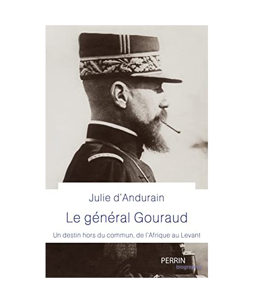 Général Gouraud: Un destin hors du commun, de l'Afrique au Levant