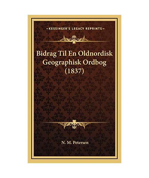 Bidrag Til En Oldnordisk Geographisk Ordbog (1837)