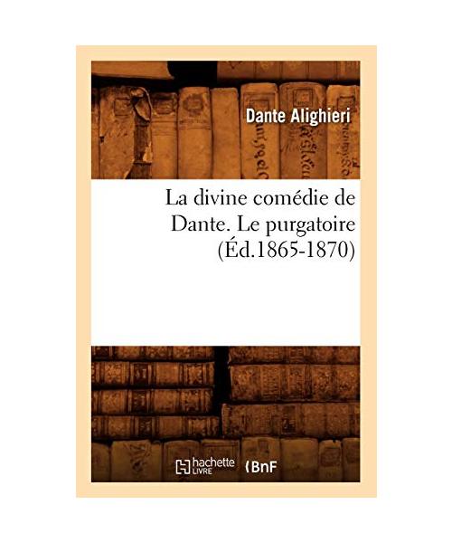 La divine comédie de Dante. Le purgatoire (Éd.1865-1870)