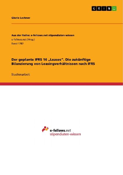 Der geplante IFRS 16 "Leases". Die zukünftige Bilanzierung von Leasingverhältnissen nach IFRS